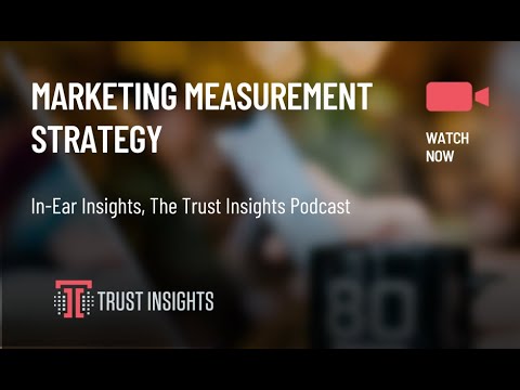 {PODCAST} In-Ear Insights: Marketing Measurement Strategy