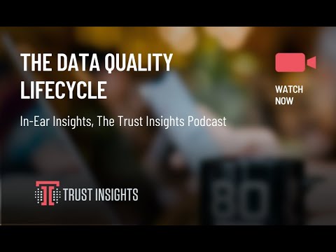{PODCAST} In-Ear Insights: The Data Quality Lifecycle
