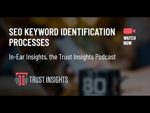 {PODCAST} In-Ear Insights: SEO Keyword Identification Processes
