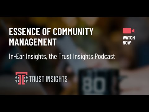 {PODCAST} In-Ear Insights: Essence of Community Management