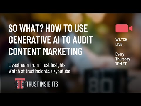 So What? How to Use Generative AI to Audit Content Marketing