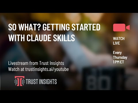 So What? Getting started with Claude Skills