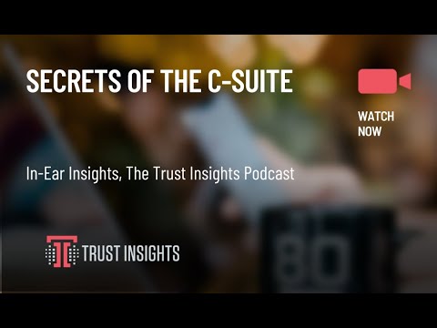 In-Ear Insights: Secrets of the C-Suite