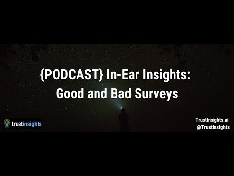 {PODCAST} In-Ear Insights: Good and Bad Surveys