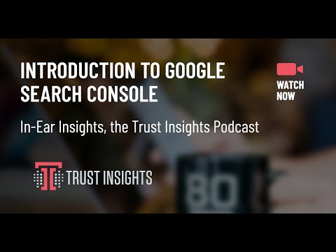 {PODCAST} In-Ear Insights: Introduction to Google Search Console