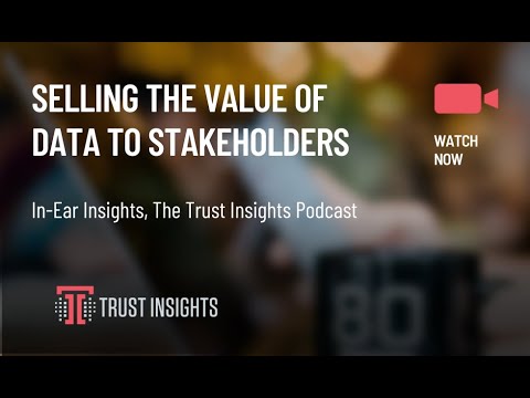 {PODCAST} In-Ear Insights: Selling The Value of Data To Stakeholders