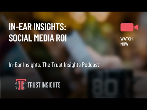 In-Ear Insights: Social Media ROI