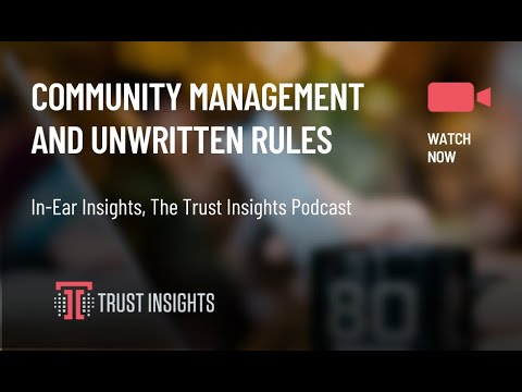 {PODCAST} In-Ear Insights: Unwritten Rules of Community Management