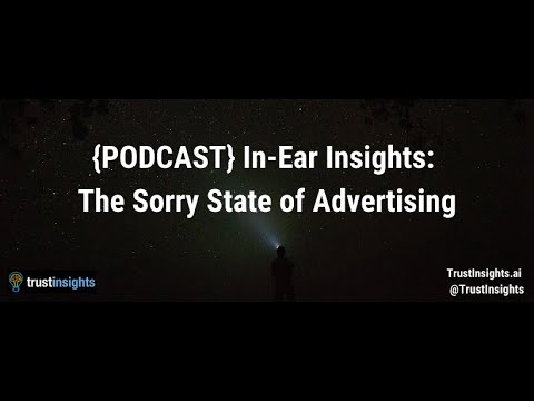 {PODCAST} In-Ear Insights: The Sorry State of Advertising