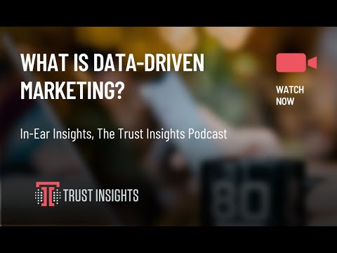 {PODCAST} In-Ear Insights: What is Data-Driven Marketing?