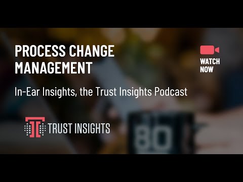 {PODCAST} In-Ear Insights: Process Change Management
