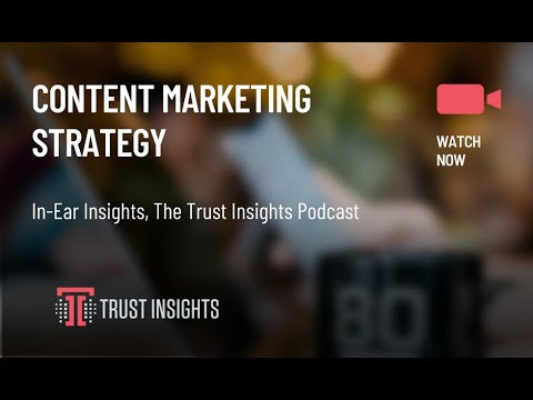 {PODCAST} In-Ear Insights: Content Marketing Strategy