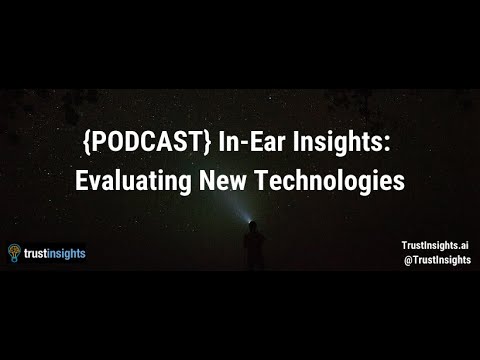 {PODCAST} In-Ear Insights: Evaluating New Technologies