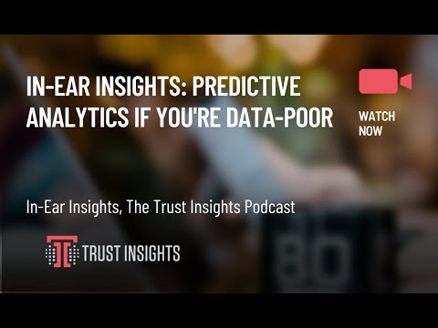 In-Ear Insights: Predictive Analytics If You're Data-Poor