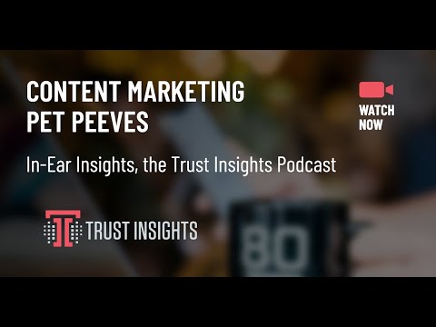 {PODCAST} In-Ear Insights: Content Marketing Pet Peeves