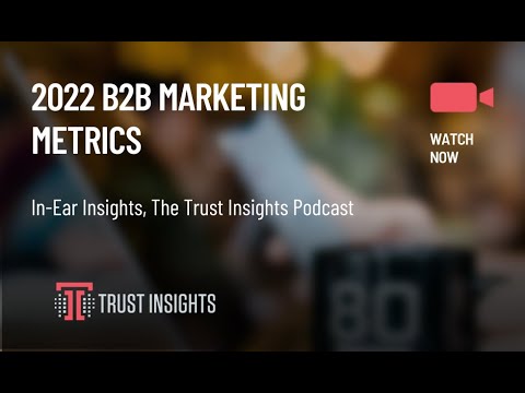 {PODCAST} In-Ear Insights: 2022 B2B Marketing Metrics