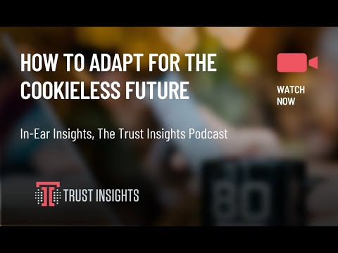 {PODCAST} In-Ear Insights: How To Adapt For The Cookieless Future