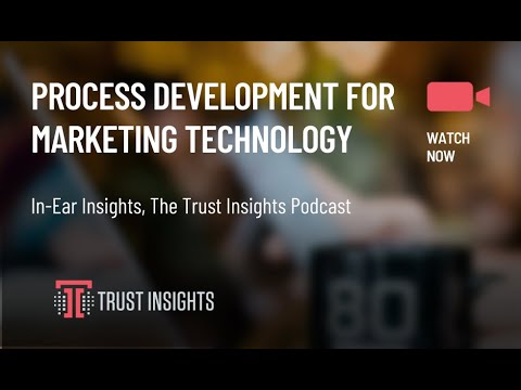 {PODCAST} In-Ear Insights: Process Development for Marketing Technology