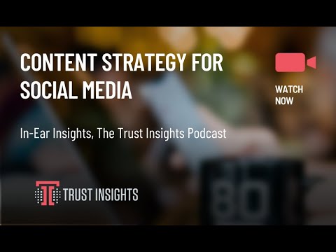 {PODCAST} In-Ear Insights: Content Strategy for Social Media