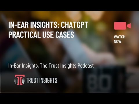 In-Ear Insights: Practical Use Cases of ChatGPT