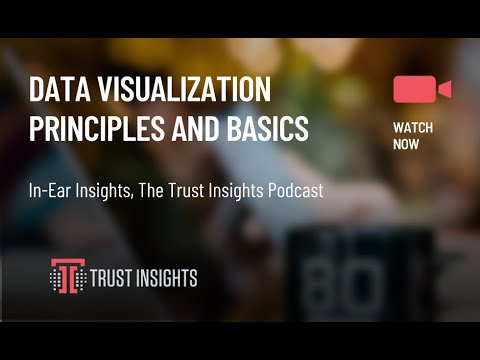 {PODCAST} In-Ear Insights: Data Visualization Principles and Basics