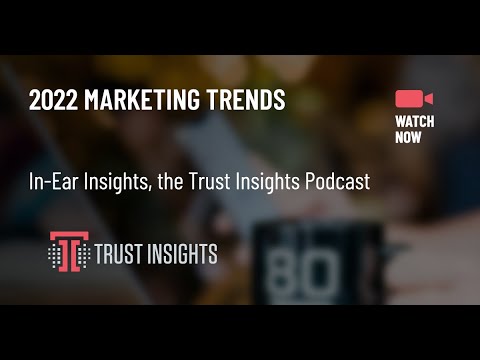 {PODCAST} In-Ear Insights: 2022 Marketing Trends