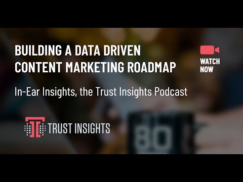{PODCAST} In-Ear Insights: Using Data to Build a Content Marketing Roadmap