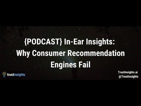 {PODCAST} In-Ear Insights: Why Consumer Recommendation Engines Fail