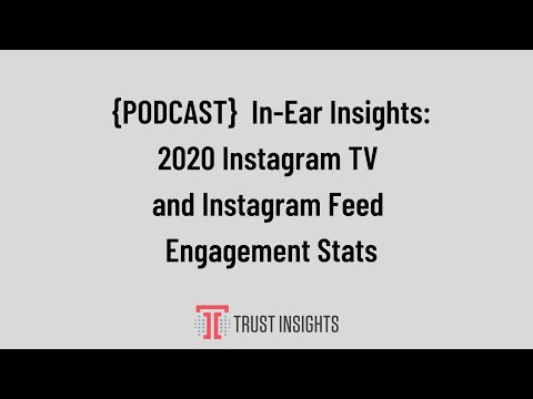 {PODCAST} In-Ear Insights: 2020 Instagram TV and Instagram Feed Engagement Stats