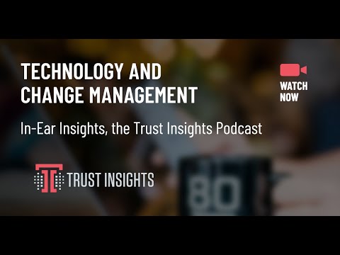 {PODCAST} In-Ear Insights: Technology and Change Management
