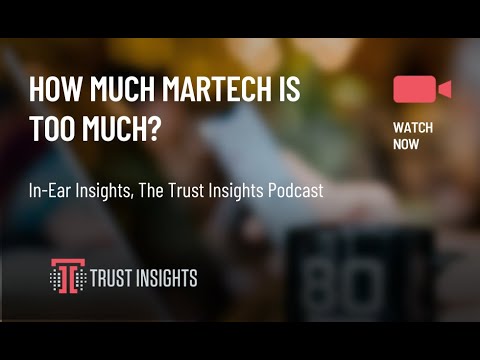{PODCAST} In-Ear Insights: How Much Marketing Technology is Too Much?