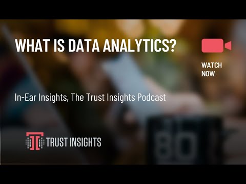 {PODCAST} In-Ear Insights: What is Data Analytics?