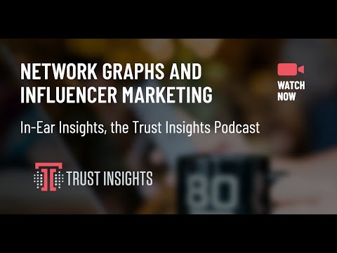 {PODCAST} In-Ear Insights: Network Graphs and Influencer Marketing