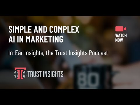 {PODCAST} In-Ear Insights: Simple and Complex AI in Marketing