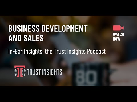 {PODCAST} In-Ear Insights: Business Development and Sales