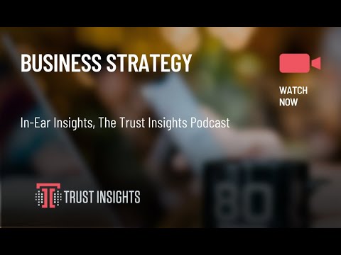 {PODCAST} In-Ear Insights: Business Strategy