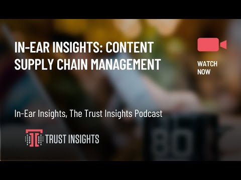In-Ear Insights: Content Supply Chain Management