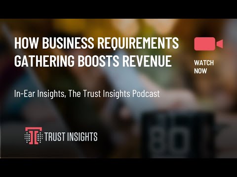 {PODCAST} In-Ear Insights: How Business Requirements Gathering Boosts Revenue