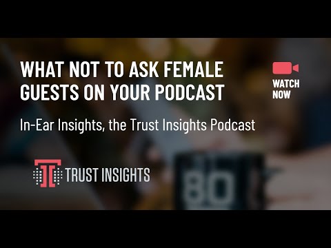 {PODCAST} In-Ear Insights: What Not to Ask Female Guests on Your Podcast
