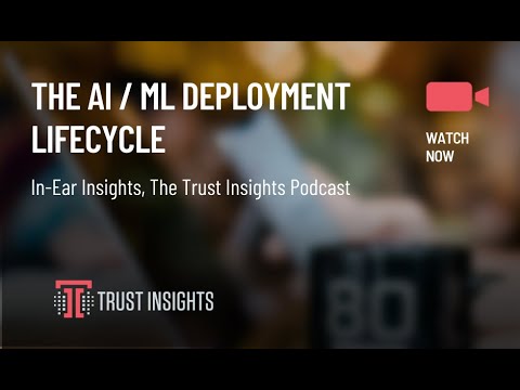 {PODCAST} In-Ear Insights: Exploring the AI/ML Lifecycle