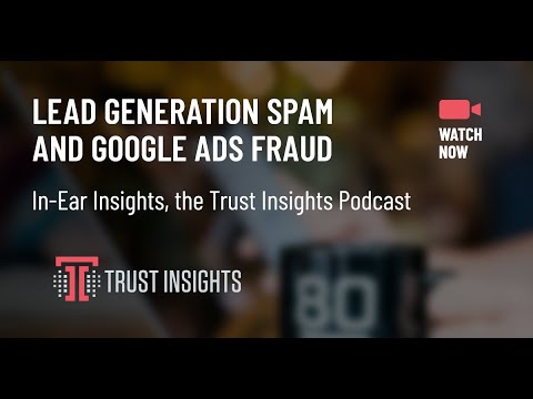 {PODCAST} In-Ear Insights: Lead Generation Spam and Google Ads Fraud