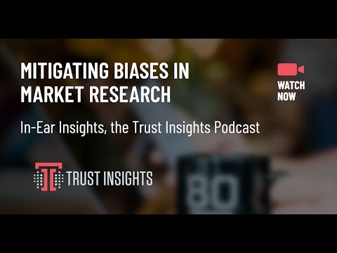 {PODCAST} In-Ear Insights: Mitigating Biases in Market Research