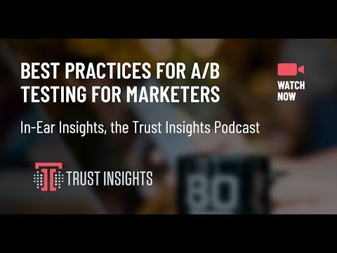 {PODCAST} In-Ear Insights: Best Practices for A/B Testing for Marketers