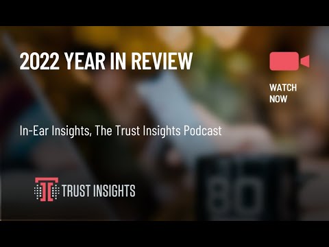 {PODCAST} In-Ear Insights: 2022 Year In Review