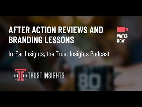 {PODCAST} In-Ear Insights: After Action Reviews and Branding Lessons