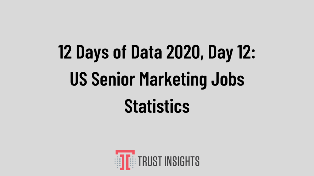 12 Days of Data 2020, Day 12_ US Senior Marketing Jobs Statistics