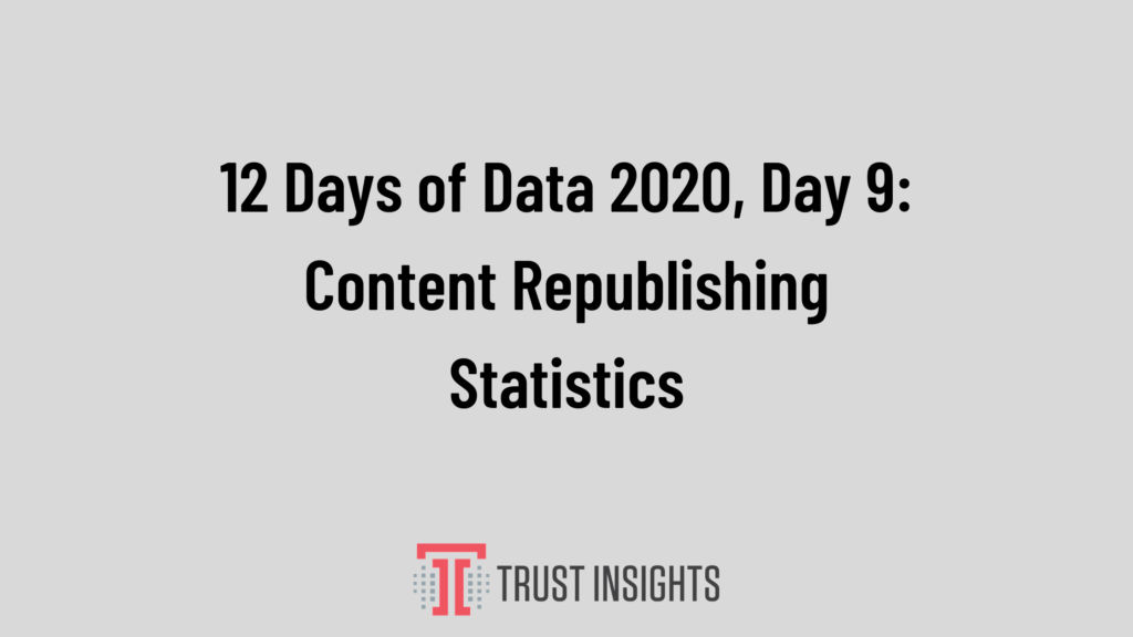 12 Days of Data 2020, Day 9: Content Republishing Statistics
