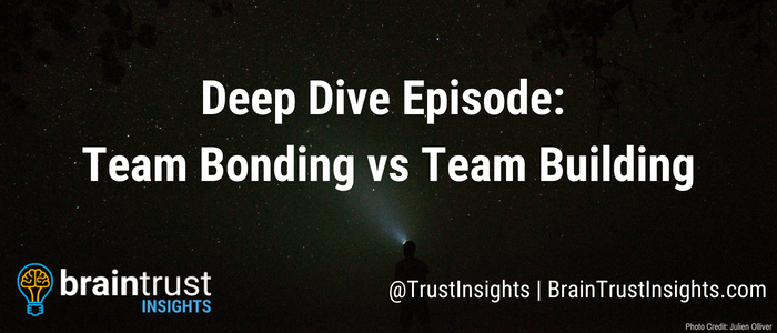 Deep Dive Episode: Team Bonding vs Team Building