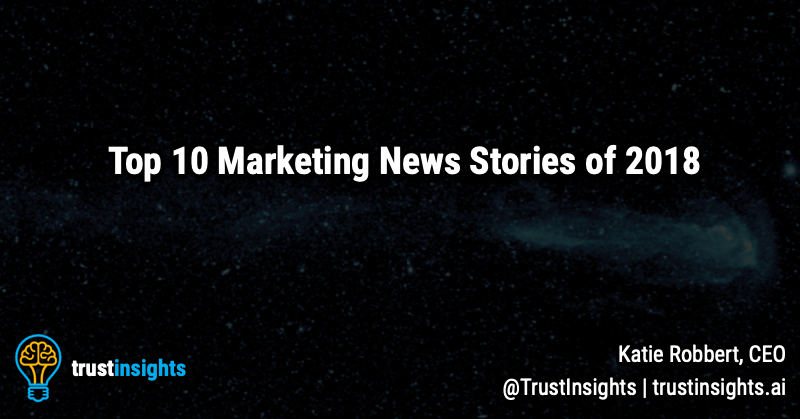 Top 10 Marketing News Stories of 2018