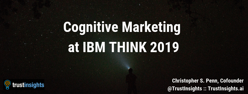 Cognitive Marketing at IBM THINK 2019